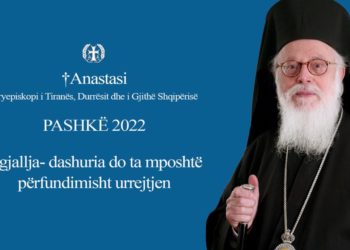 Kryepeshkopi Anastas Janullatos uron Pashkët: Dashuria do ta mposhtë përfundimisht urrejtjen