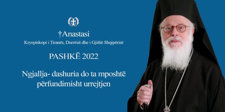 Kryepeshkopi Anastas Janullatos uron Pashkët: Dashuria do ta mposhtë përfundimisht urrejtjen