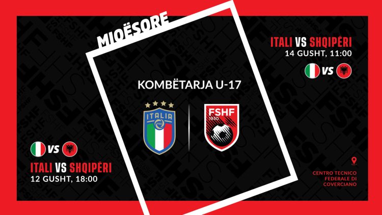 Kombëtarja U-17 zyrtarizon dy ndeshje miqësore me Italinë më 12 & 14 gusht
