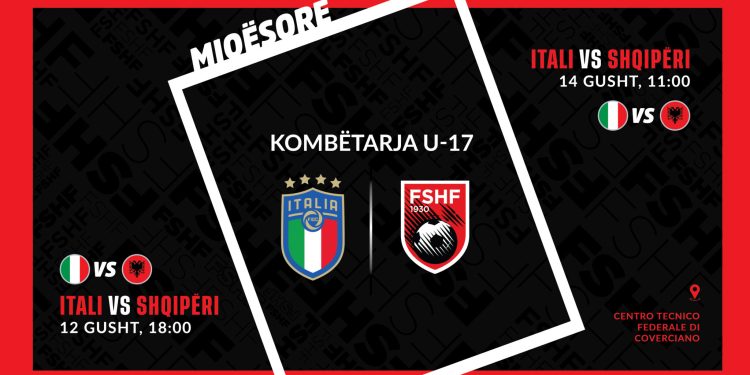 Kombëtarja U-17 zyrtarizon dy ndeshje miqësore me Italinë më 12 & 14 gusht