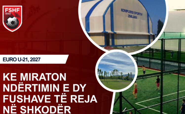 Euro U-21 2027/ Komiteti Ekzekutiv i FSHF-së miraton ndërtimin e dy fushave të reja në Shkodër