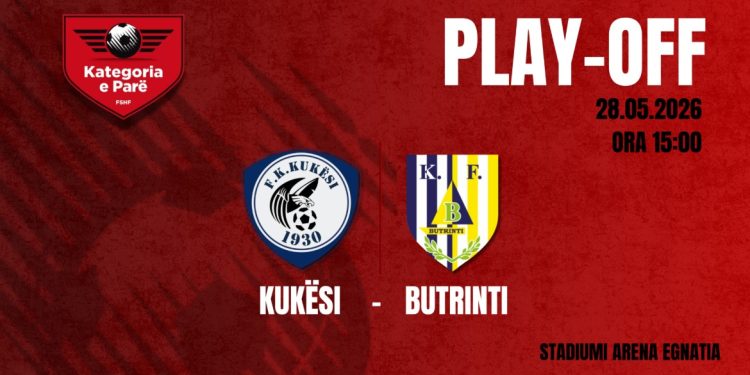 Kategoria e Parë/ Përcaktohet data dhe stadiumi i ndeshjes play-off Kukësi – Butrinti