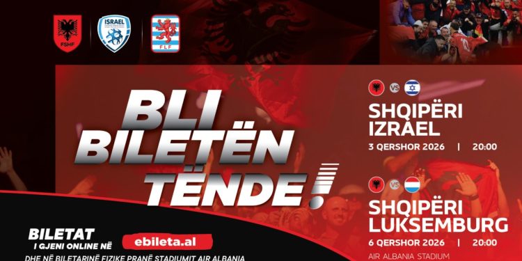 Miqësoret e qershorit / Dalin në shitje biletat për Shqipëri-Izrael & Shqipëri- Luksemburg
