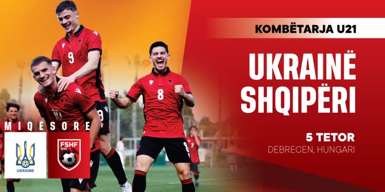 Zyrtarizohet miqësorja, Kombëtarja U-21 përballë Ukrainës më 5 tetor në Debrecen – Balkanweb.com – News24